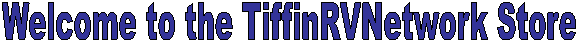 Welcome to the TiffinRVNetwork Store